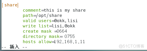 [ share] 
comment—this Is my share 
path*' opt/ share 
valid users-Ookk, Lisi 
write 
create mask 
directory mask. 0755 
hosts al tmæi92.168.l.ll 