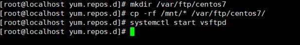 [root@localhost yum. repos .d]# mkdir /var/ftp/centos7 
[root@localhost yum. repos .d]# cp -rf /rnnt/* /var/ftp/centos7/ 
[root@localhost yum. repos .d]# systemctl start vsftpd 
[root@localhost yum. repos .d]# I 